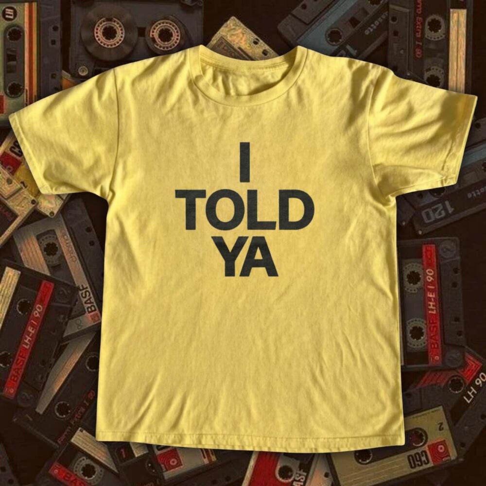 I Told Ya Yellow T-Shirt 1